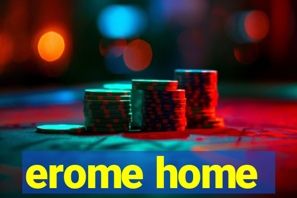 erome home